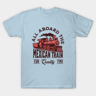 Mexican Train Dominoes - All Aboard the Mexican Train Fun Quality Time T-Shirt